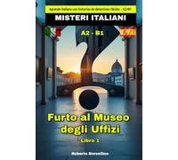 Furto al Museo degli Uffizi: Aprende italiano con historias de detectives fáciles - A2/B1 (Misteri Italiani - Libro 1)