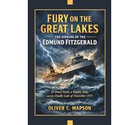 Fury on the Great Lakes: The Sinking of the Edmund Fitzgerald: 29 Brave Souls, a Mighty Ship, and the Deadly Gale of November 1975