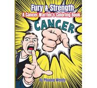 Fury & Strength: A Cancer Warrior’s Coloring Book: Bold, Empowering Designs to Release Stress, Express Anger, and Reclaim Inner Peace on the Cancer Journey