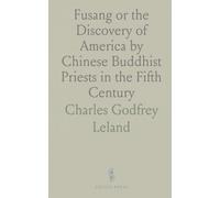 Fusang or the Discovery of America by Chinese Buddhist Priests in the Fifth Century