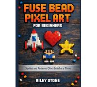 FUSE BEAD PIXEL ART FOR BEGINNERS: Sprites and Patterns One Bead at a Time