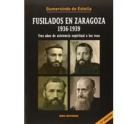 Fusilados en Zaragoza, 1936-1939: Tres años de asistencia espiritual a los reos