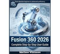Fusion 360 2026: Complete Step-by-step User Guide