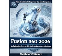 Fusion 360 2026: Vollständige Schritt-für-Schritt-Benutzeranleitung