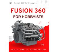 Fusion 360 for Hobbyists : Joints, Plans & Custom Designs