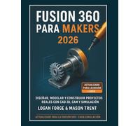 Fusion 360 para creadores 2026: Diseña, modela y construye proyectos reales con CAD 3D, CAM y simulación.