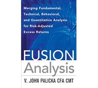 Fusion Analysis: Merging Fundamental and Technical Analysis for Risk-Adjusted Excess Returns (PROFESSIONAL FINANCE & INVESTM)