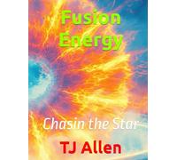 Fusion Energy: Chasin the Star (The Science of Everything)