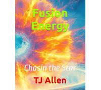 Fusion Energy: Chasin the Star (The Science of Everything)