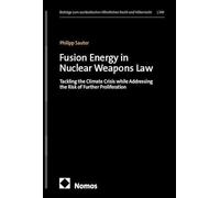 Fusion Energy in Nuclear Weapons Law: Tackling the Climate Crisis while Addressing the Risk of Further Proliferation: 348