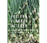 FUSION FLAVOUR KITCHEN: INSPIRATIONS FROM SOUTHEAST ASIA BY JULIAN YEW