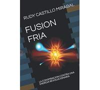 FUSION FRIA: LA CONSPIRACION CONTRA UNA ENERGIA REVOLUCIONARIA