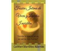 Fusión Intima de Voces y Latidos Invisibles: "Donde lo que no se ve, se siente más fuerte."