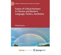 Fusion of Critical Horizons in Chinese and Western Language, Poetics, Aesthetics