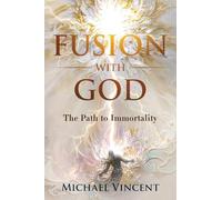 Fusion with God: The Path to Immortality