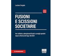 Fusioni e scissioni societarie. Iter civilistico, adempimenti fiscali e consigli operativi dopo la riforma del D.lgs. 192/2024. Con espansione online (Professionisti & Imprese)