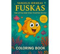Fuskas - The Little Fish Who Wanted to Fly - A Fun and Creative Coloring Book for Kids Ages 3-8: Includes Coloring Pages, a Sweet Story, and Space to Create Your Own Ending!