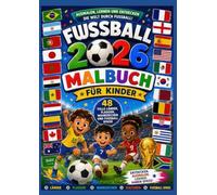 Fußball 2026 Malbuch für Kinder: 48 tolle Länder, Flaggen, Wahrzeichen und Fußballspaß zum Ausmalen, Lernen und Entdecken