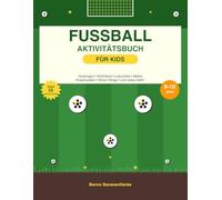 Fußball Aktivitätsbuch für Kids: Über 50 Rätsel, Quizfragen, Labyrinthe und mehr für fußballbegeisterte Kinder von 6-10 Jahren