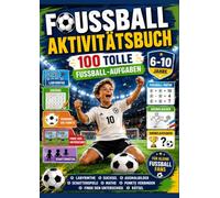 Fußball Aktivitätsbuch für Kinder 6-10 Jahre: 100 tolle Fußball-Aufgaben für kleine Fußballfans!