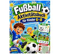 Fußball Aktivitätsbuch für Kinder 6-8: Das große Fußball Rätselbuch für Kinder: Spannende Labyrinthe, Suchbilder & Ausmalbilder - Ideales Geschenk für Jungen & Mädchen
