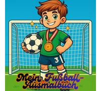 Fußball Ausmalbuch für Kinder: Kreativer Malspaß für kleine Kicker - viele coole Fußballbilder zum ausmalen