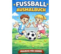Fußball Ausmalbuch für Kinder: Tolle Fußballmotive zum Ausmalen