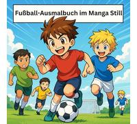 Fußball Ausmalbuch im Manga Still: für Kinder ab 7 Jahren mit viele Fußballmotive