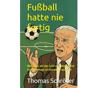 Fußball hatte nie fertig: Menschen, die das Spiel veränderten und eine Hommage an Giovanni Trapattoni