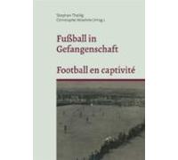 Fussball In Gefangenschaft - Football En Captivité (ebook)