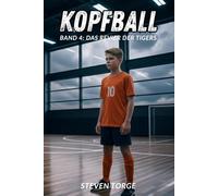 Fußball: KOPFBALL: Das Revier der Tigers: über mentale Stärke, Teamgeist und das Spiel im Kopf - Ein Fußballroman für echte Champions ab 10 Jahre