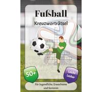 Fußball Kreuzworträtsel: Kreuzworträtsel mit leicht lesbarer Schrift über Fußball, Ziele, Mannschaften und mehr | 6x9 Zoll, 120 Seiten | über 50 Rätsel … Geschenk für Urlaub, Ferien und Entspannung