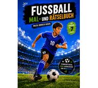 Fussball Mal und Rätselbuch für Kinder ab 7 Jahren: Mit Ausmalbildern, Rätseln und Wissenswertes über Fussball