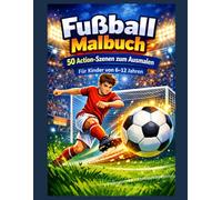 Fußball Malbuch: 50 Action-Szenen zum Ausmalen für Kinder von 6-12 Jahren