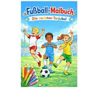 Fussball Malbuch "Die coolsten Torjubel": „Ausmalspaß für Kinder - Fußball-Jubel-Edition“, für Kinder von 6-12 Jahren.