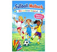 Fussball Malbuch "Die coolsten Torjubel" MÄDCHEN EDITION (Band 2): für Mädchen von 6-12 Jahren, „Ausmalspaß für Mädchen - Fußball-Jubel-Edition“, nur Spielerinnen