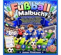 Fußball Malbuch: Eine kreative Sammlung von Fußballhelden, legendären Toren, coolen Figuren, Stadionszenen, Meisterschaftsmomenten und spannenden ... Ausmalseiten für Kinder und Jugendliche
