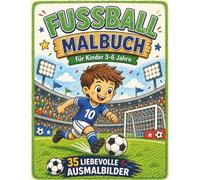 Fußball Malbuch für Kinder 3-6 Jahre: 35 liebevolle Ausmalbilder | Perfekt zur Fußball-Weltmeisterschaft: Große und einfache Fußballmotive mit dicken Linien für kleine Fußballfans