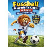 Fußball Malbuch für Kinder 4-8Jahren Rätsel Labirynthe Spiele Löwen Champion 2026: Abwechslungsreicher Malspaß mit lustigen Tier-Kickern und ... - Die perfekte Überraschung für kleine Fans.