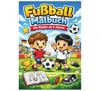 Fußball Malbuch für Kinder ab 3 Jahren: Kleine Fußballer - Großes Malvergnügen