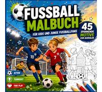 Fußball Malbuch für Kinder und Jugendliche: 45 spannende Ausmalbilder mit Spielern, Torhütern, Stadien, Fans und Fußball-Abenteuern: Kreativer Malspaß ... Teamgeist und Fair Play (einseitig bedruckt)
