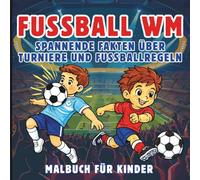 Fußball Malbuch für Kinder: Weltmeisterschaften, Spiele und Stadien: Spannende Fakten über Turniere und Fußballregeln