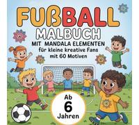 Fußball Malbuch mit Mandala Elementen ab 6 Jahren mit 60 Motiven. Perfekt zum Verschenken für kleine kreative Fans. (Kindermalbücher)