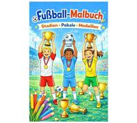 Fussball Malbuch "Stadien - Pokale - Medaillen" (Band 4): Stadionfeeling, ikonische Pokale und Fussballemotion, Ausmalbuch für Kinder von 6 - 12 Jahren