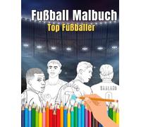 Fußball Malbuch - Top Fußballer: Ein spannendes Ausmalbuch voller berühmter Fußballstars Perfekt für Kinder ab 5 Jahren