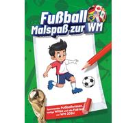 Fußball Malspaß zur WM: Das perfekte Fußball-Malbuch für Kinder ab 6 Jahren | Ausmalspaß, spannende Fakten und lustige Witze rund um die WM 2026