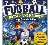 Fußball Rätsel- und Malbuch für Kinder: Wortsuchrätsel, Labyrinthe, Sudokus, Witze, Kreativaufgaben & Ausmalbilder - Für Grundschüler ab 6 Jahren (Crea Colorina - Spiel, Spaß, Malen & Rätsel)