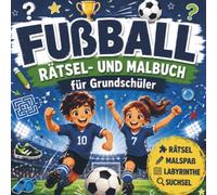 Fußball Rätsel- und Malbuch für Kinder: Wortsuchrätsel, Labyrinthe, Sudokus, Witze, Kreativaufgaben & Ausmalbilder - Für Grundschüler ab 6 Jahren