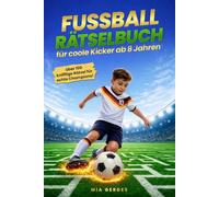 Fußball-Rätselbuch für coole Kicker ab 8 Jahren: Über 100 knifflige Rätsel & spannende Fakten rund um den Fußball für Kinder | Das ideale Geschenk für junge Fußballfans