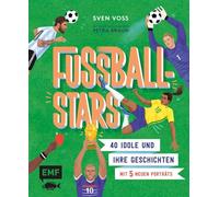 Fußball-Stars: 40 Idole und ihre Geschichten - mit 5 neuen Porträts